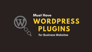 Must Have WordPress Plugins for Business Websites